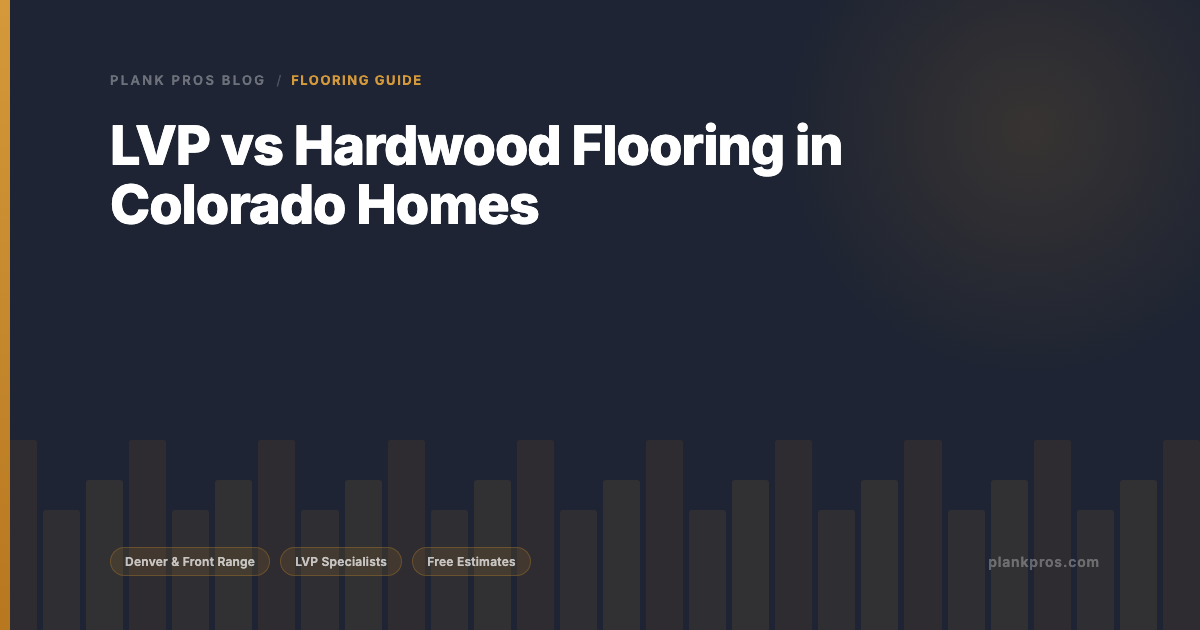 LVP vs Hardwood Flooring in Colorado Homes
